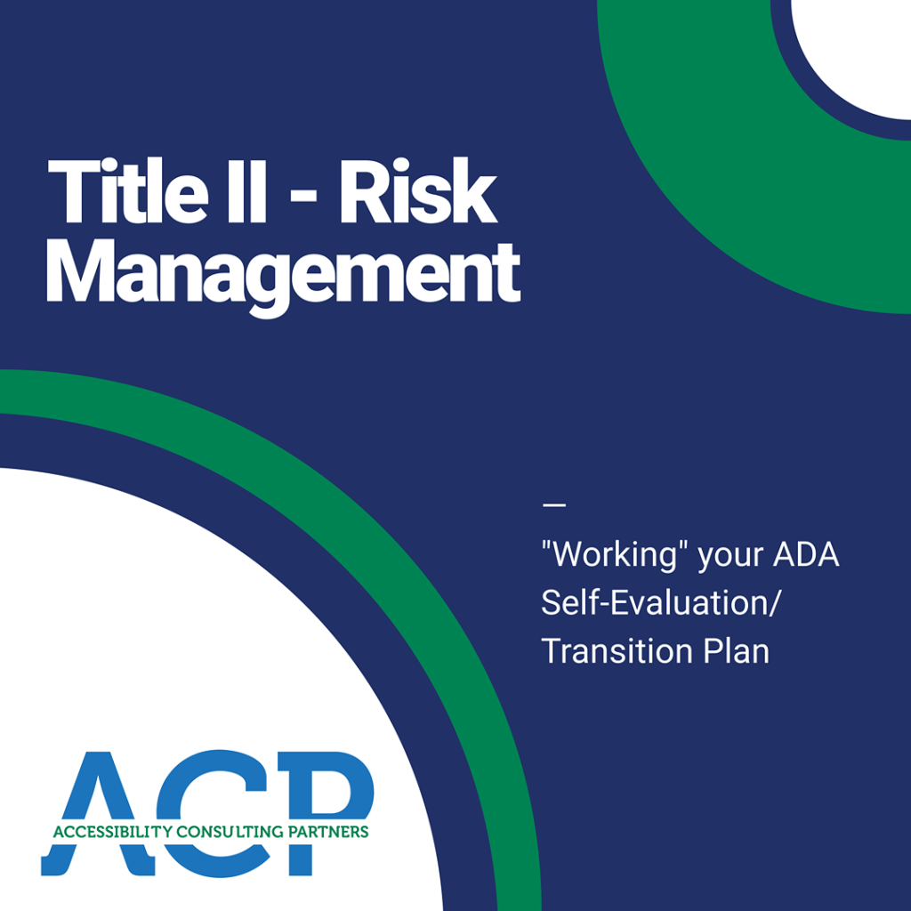 Title II – Risk Management: “Working” your ADA Self-Evaluation/Transition Plan